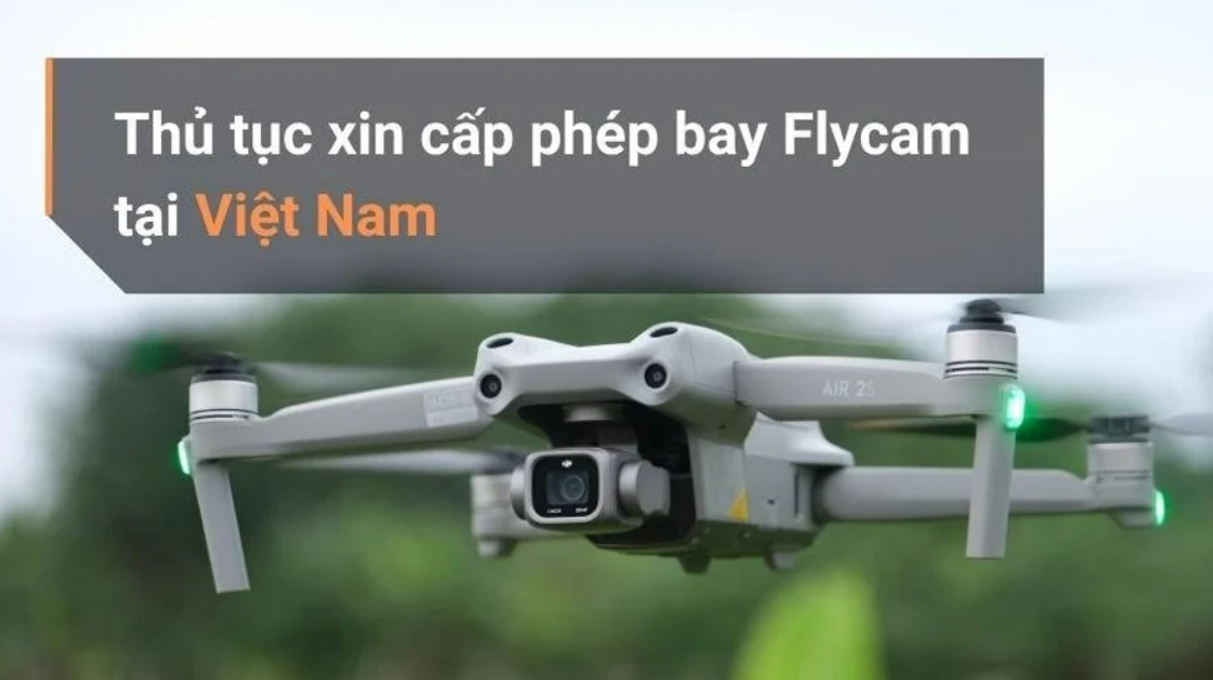 Hướng dẫn làm thủ tục xin giấy phép bay flycam tại Việt Nam